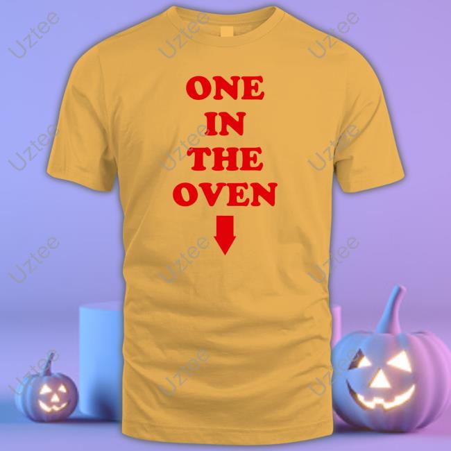 One In The Oven Tee Shirt