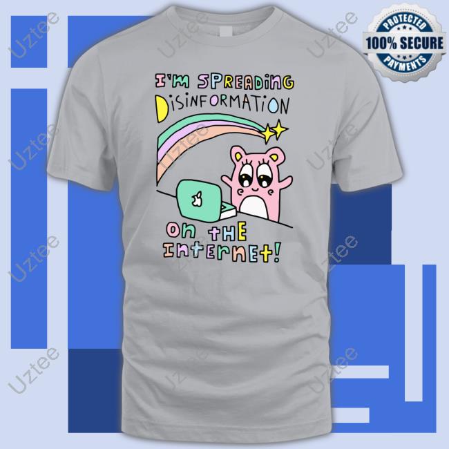I'm Spreading Disinformation On The Internet Sweatshirt