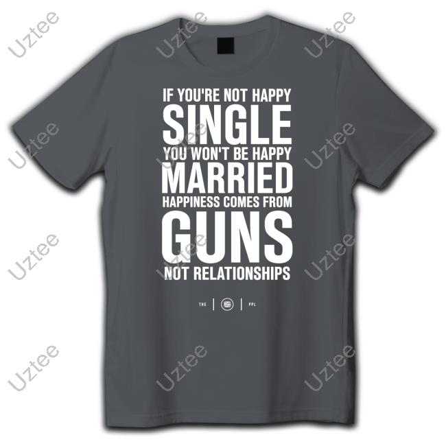 Happiness Comes From Guns Shirts
