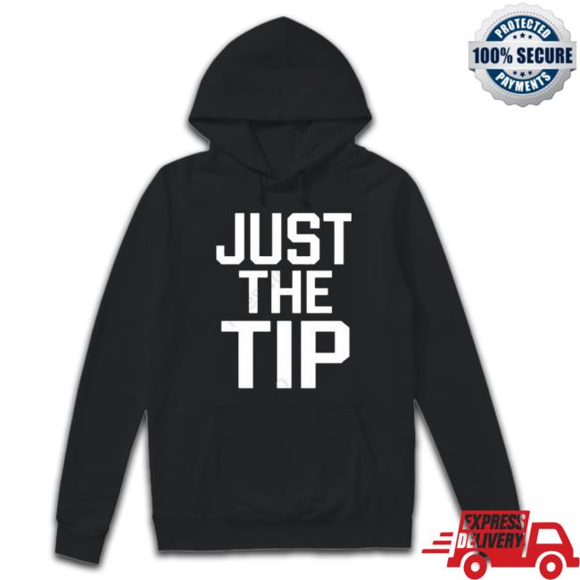 Just The Tip shirt Just The Tip Shirt