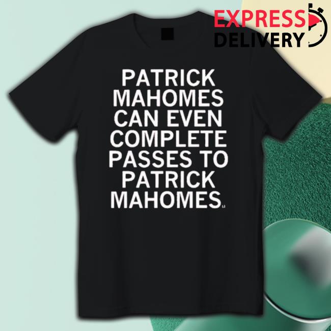 Patrick Mahomes Can Even Complete Passes To Patrick Mahomes Sweater Patrick Mahomes Can Even Complete Passes To Patrick Mahomes Long Sleeve Shirt