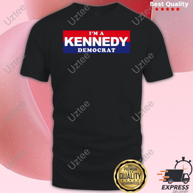 Kennedy 24 Store I'm A Kennedy Democrat T Shirt