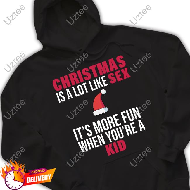 Summerhays Bros Christmas Is A Lot Like Sex It's More Fun When You're A Kid T Shirt