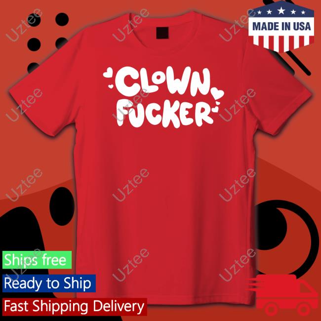 Clown Fucker Tee Shirt Clown Fucker Hoodie