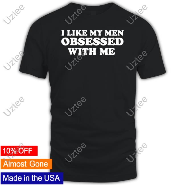 Shopellesong Store I Like My Men Obsessed With Me Shirts