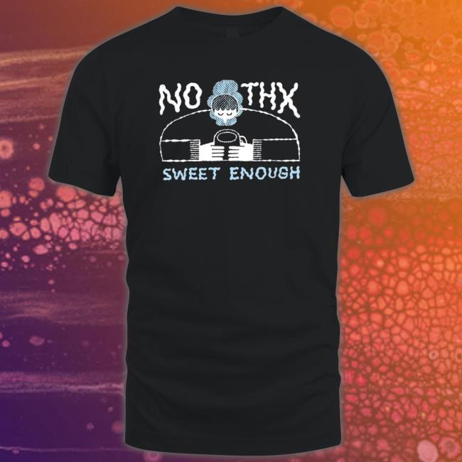 No Thx Sweet Enough Shirt