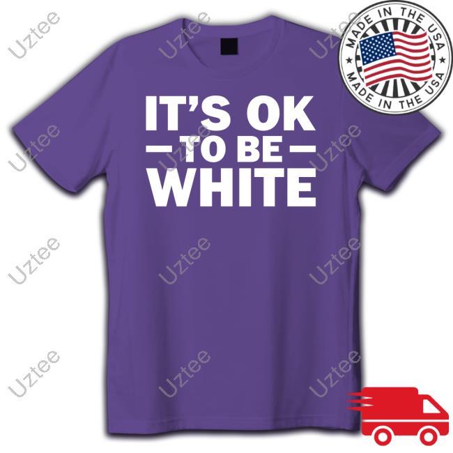 It's Ok To Be White Tee Shirt Bipoc Doing Racism It's Ok To Be White T Shirt