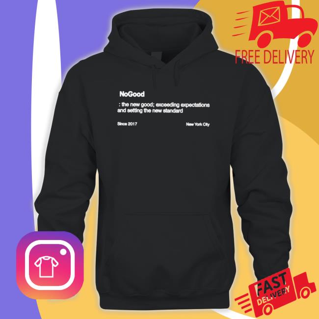 Nogood The New Good Exceeding Expectations And Setting The New Standard Hoodie