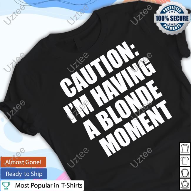 Vibe2k Caution I'm Having A Blonde Moment T Shirt