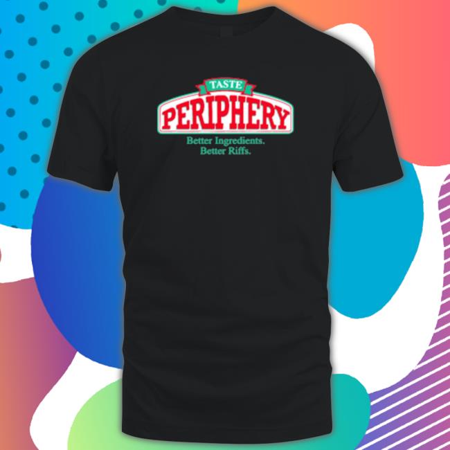 Periphery Taste Better Riffs Better Ingredients Shirts