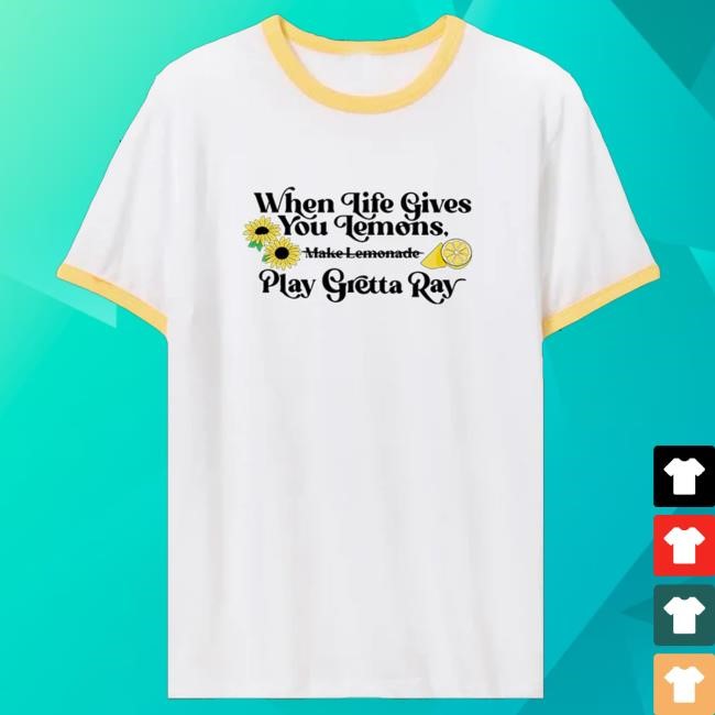 Official Grettaraystore Merch When Life Gives You Lemons Funny Shirt