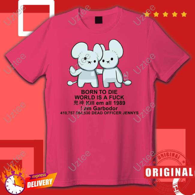 Born To Die World Is A Fuck Kill Em All 1989 I Am Garbodor 410757864530 Dead Officer Jennys Tee Shirt Pockles4nockles Born To Die World Is A Fuck Kill Em All 1989 I Am Garbodor Tee
