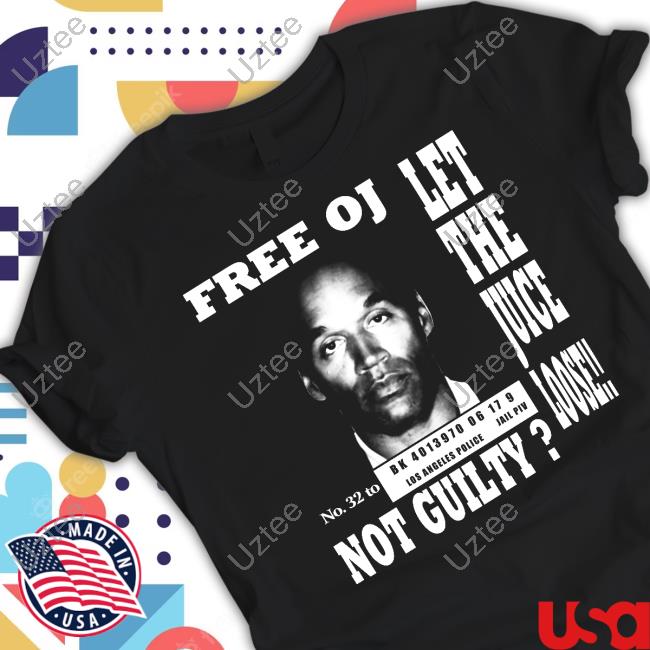 Free Oj Oj Simpson Let The Juice Loose Not Guilty Shirts