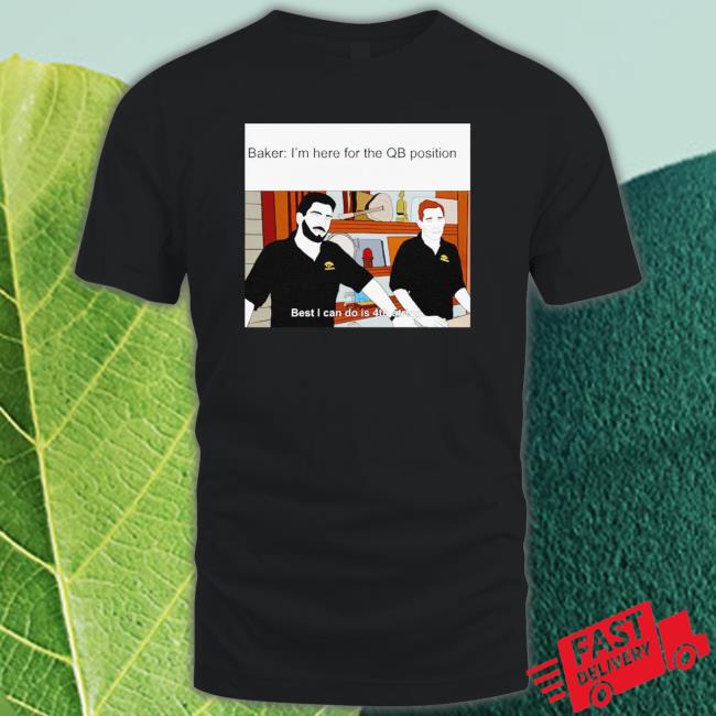 Jimmy Baker I’M Here For The Qb Position Shirt
