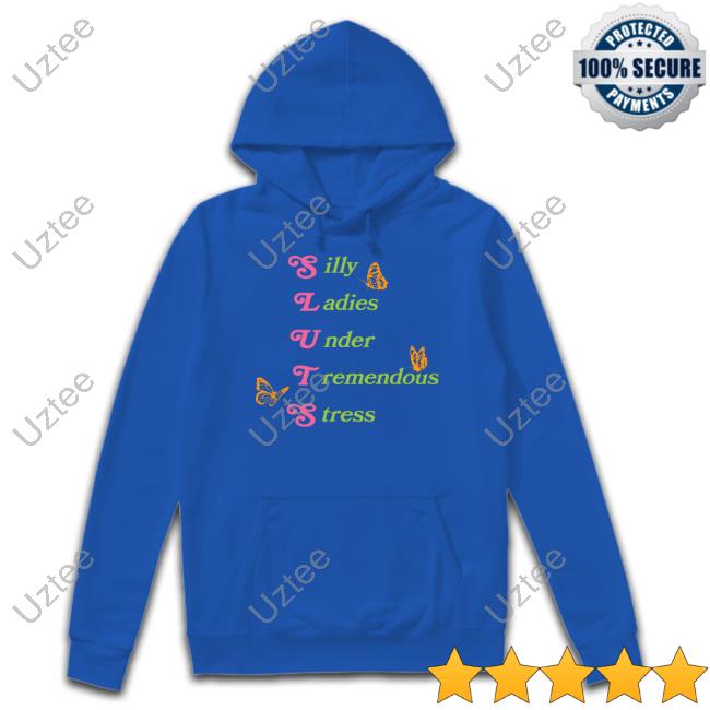 Silly Ladies Under Tremendous Stress T Shirt Shitheadsteve Merch Silly Ladies Under Tremendous Stress Hoodie