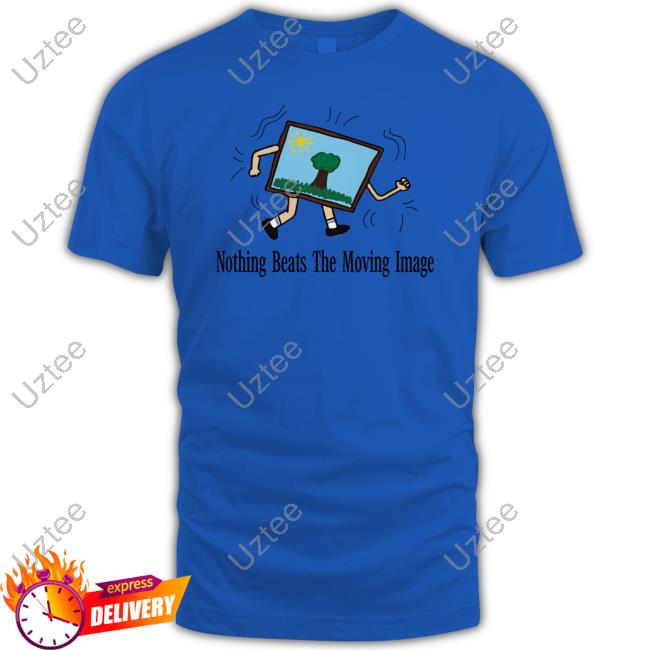 Runquistkarsten Nothing Beats The Moving Image Shirt