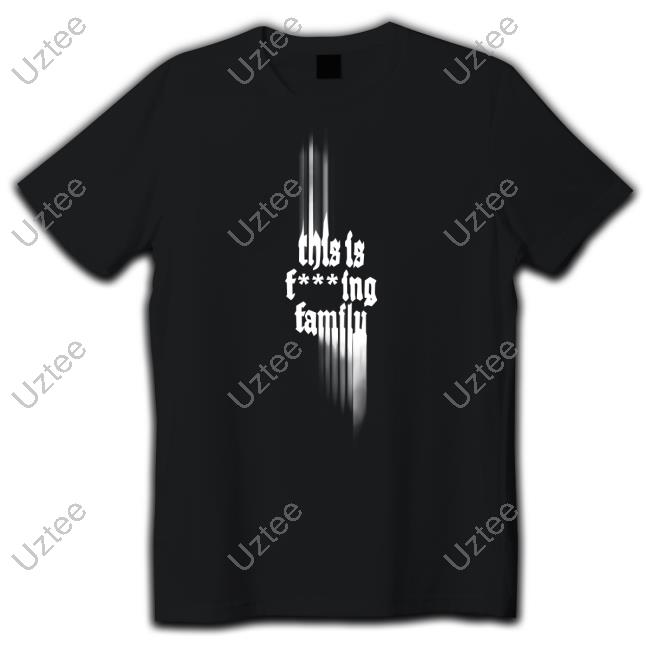 This Is Fucking Family Tee Shirt