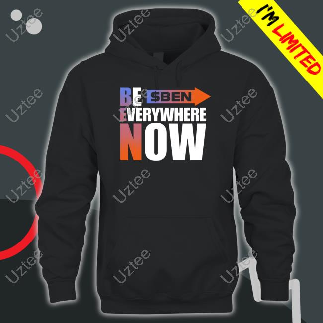 $Ben Be Everywhere Now Hooded Sweatshirt