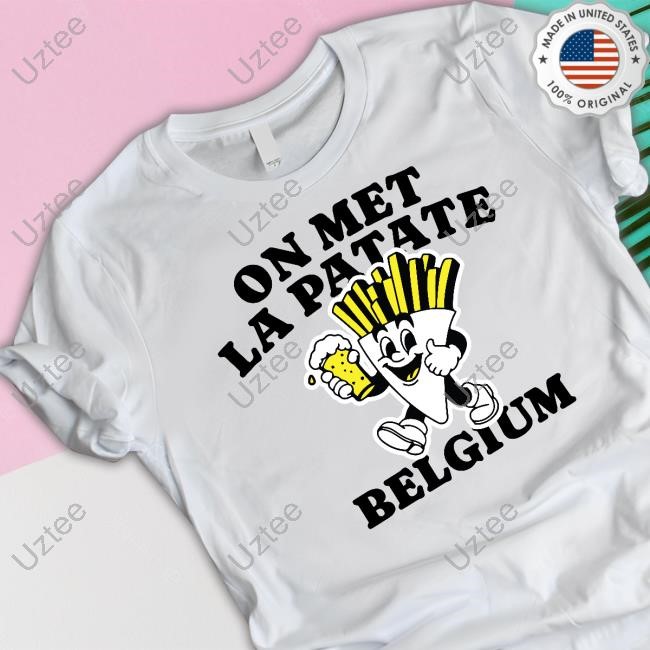 On Met La Patate Belgium Shirts