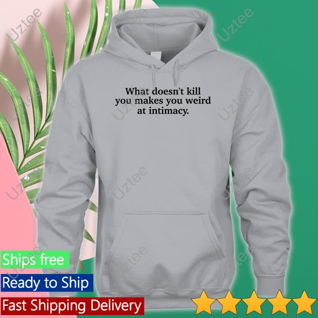 Busyphilipps What Doesn't Kill You Makes You Weird At Intimacy Long Sleeve Tee Shirt