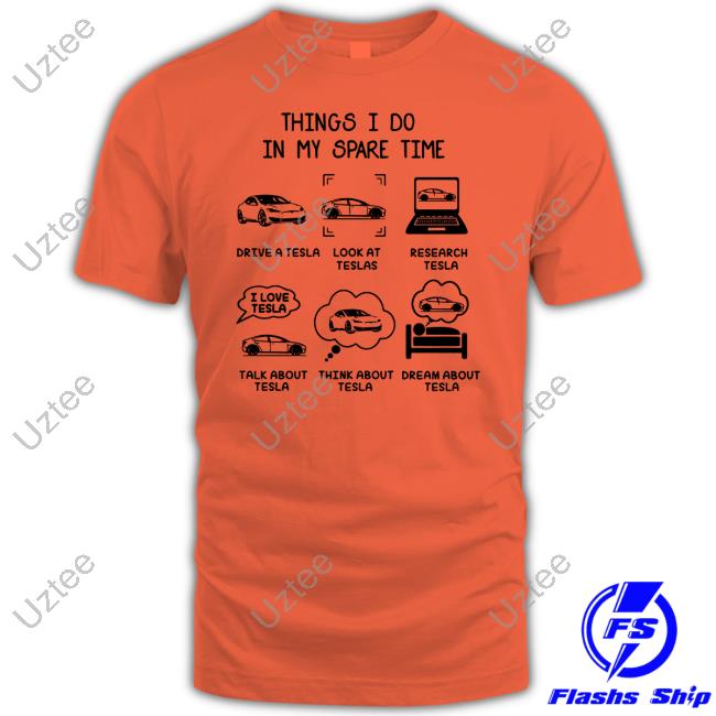 Myteslaweekend Things I Do In My Spare Time Drive A Tesla Look At Teslas Research Tesla Shirt