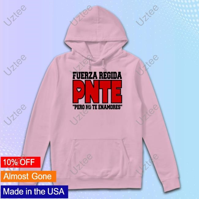 Fuerzaregida Fuerza Regida Pnte Pero No Te Enamores Shirts