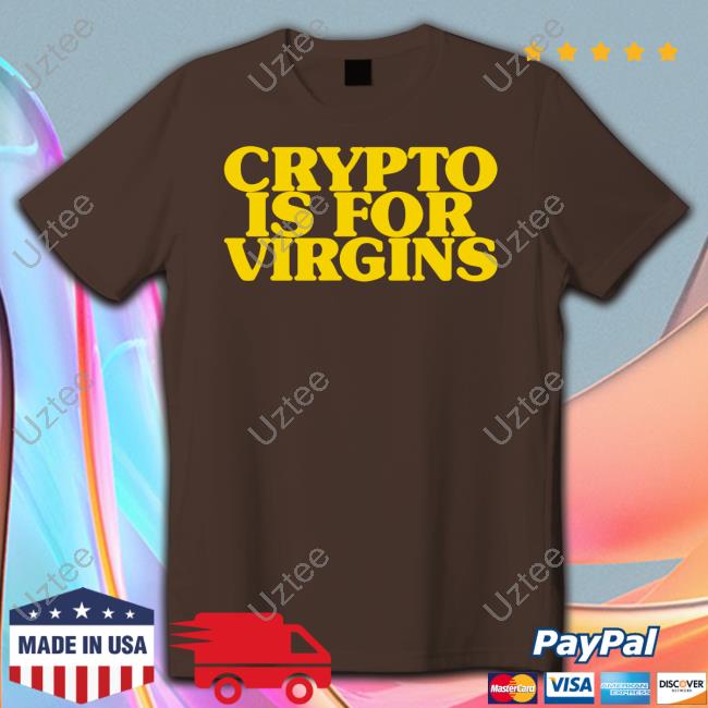 Shirts That Go Hard Shop Crypto Is For Virgins T Shirt