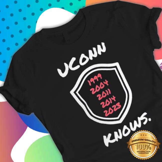 Uconn Huskies 1999 2004 2011 2014 2023 Knows Shirt