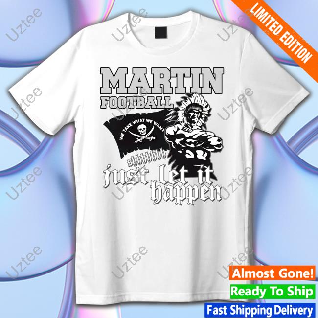 Martin Football Just Let It Happen T Shirts