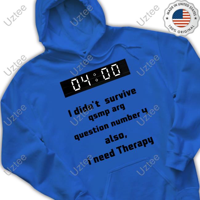 4:00 I Didn't Survive Qsmp Arg Question Number 4 Also I Need Therapy Tee Shirt