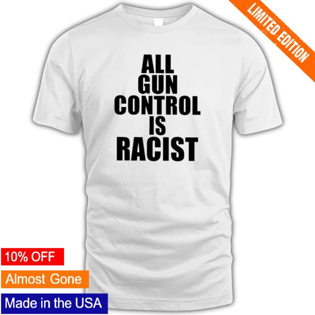 Official All Gun Control Is Racist Sweaters
