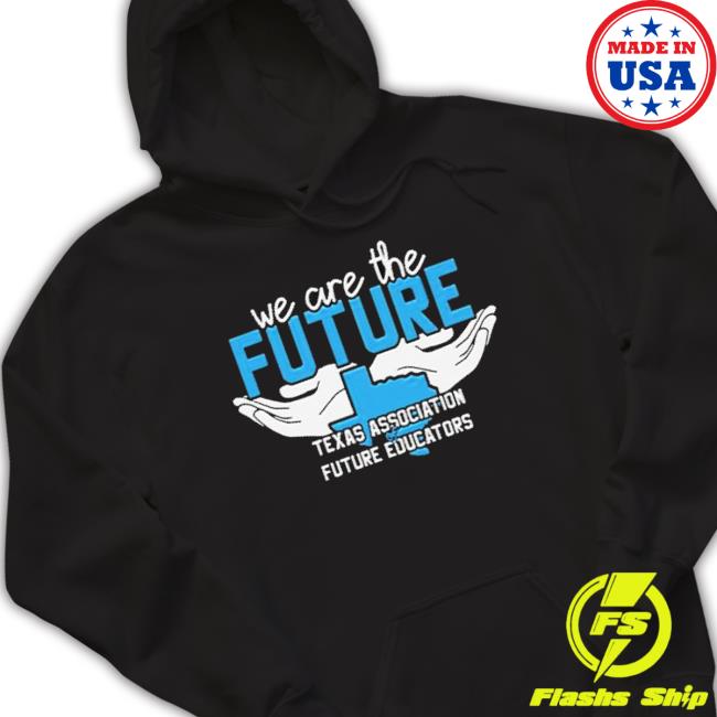 Official We Are The Future Texas Association Of Future Educators shirt Official We Are The Future Texas Association Of Future Educators Shirt