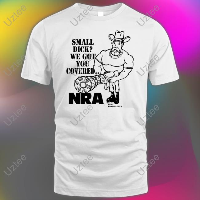 Thegoodshirts Small Dick We Got You Covered Nra T Shirt