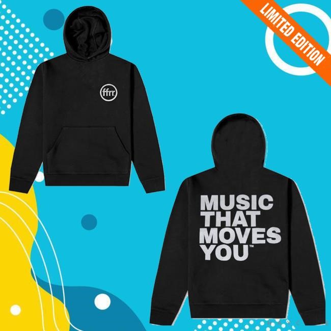 Ffrr Merch Shop Store Official Ffrr Music That Moves You Hoodie Sweatshirt