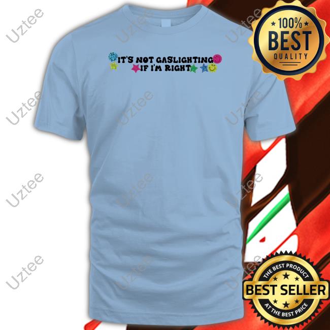 It's Not Gaslighting If I'm Right Tee Shirt It's Not Gaslighting If I'm Right Official Shirt Daddy Pluto