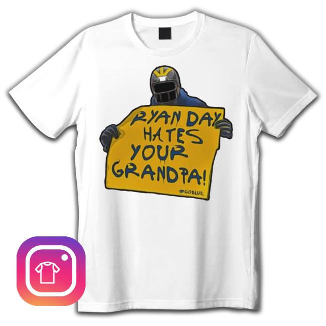 Official Ryan Day Hates Your Grand Pa Go Blue New Shirt
