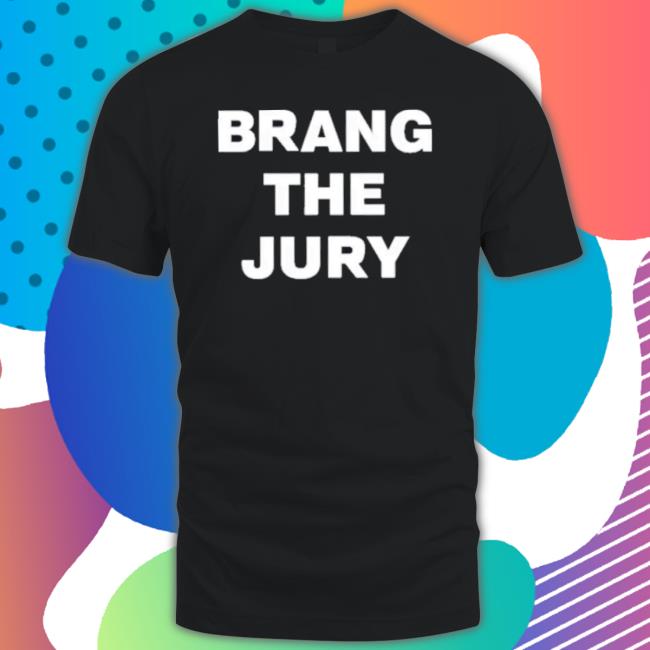 Brang The Jury shirt