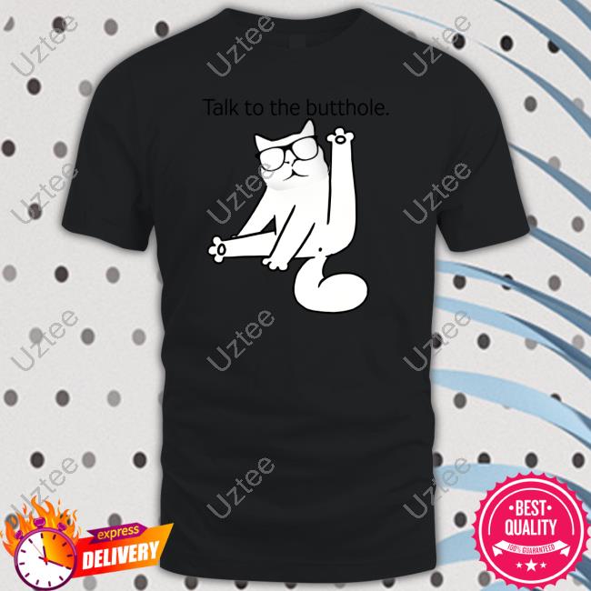 Talk To The Butthole T Shirt