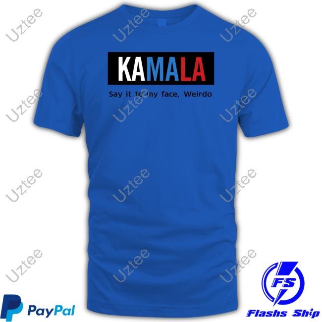 Kamala Harris Say It To My Face New Shirt