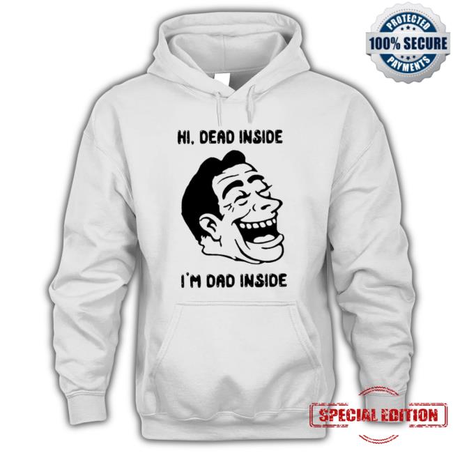 Hi Dead Inside I’M Dad Inside Shirt Hi Dead Inside I’M Dad Inside T-Shirt