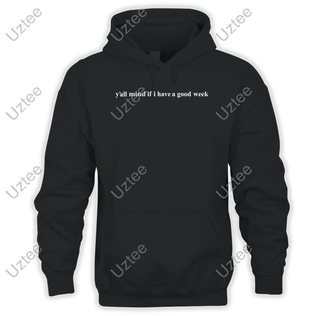 Caucasianjamesclothing Merch Y'all Mind If I Have A Good Week Shirt