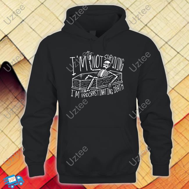 Gotfunny I'm Not Surviving I'm Procrastinating Death Shirt