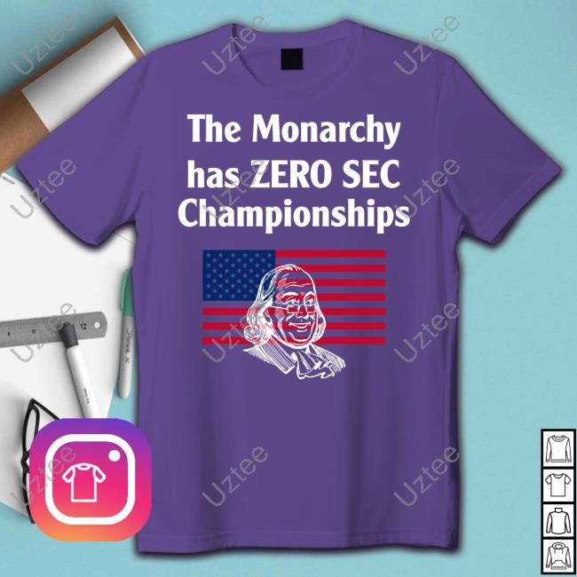 The Monarchy Has Zero Sec Championships New Shirt