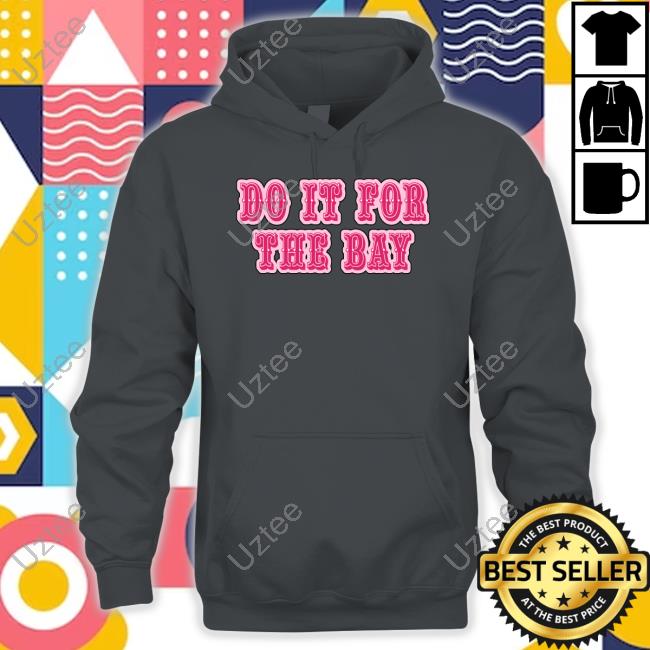 Do It For The Bay 49Ers Shirt Do It For The Bay T Shirt