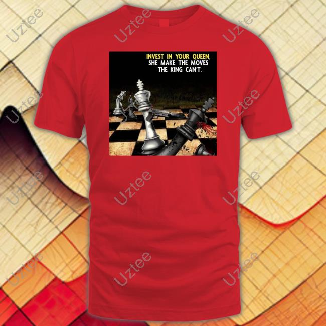 Expert Youtube Viewer Invest In Your Queen She Make The Moves The King Can't New Shirt Pondexplorer