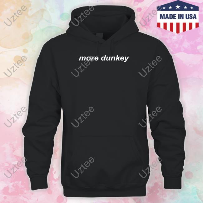 More Dunkey New Shirt
