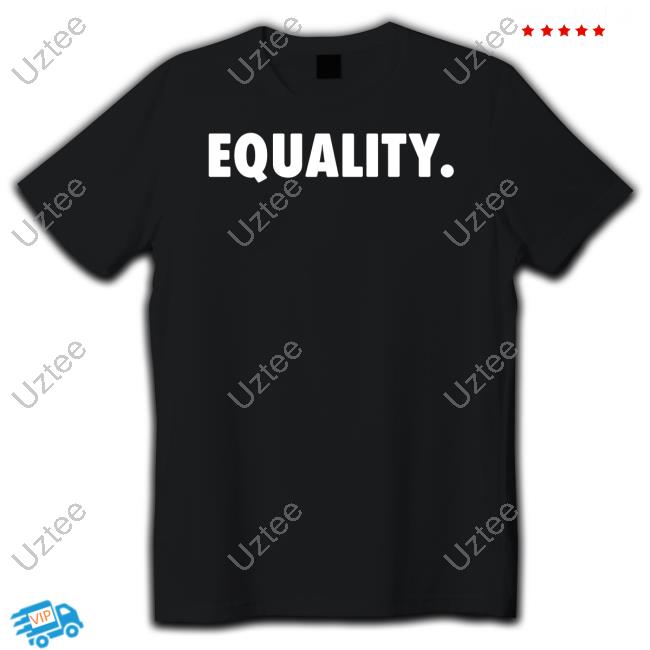 Equality Shirt, T Shirt, Hoodie, Sweater, Long Sleeve T-Shirt And Tank Top