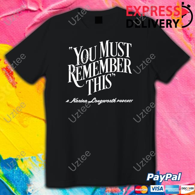 You Must Remember This Shirt, T Shirt, Hoodie, Sweater, Long Sleeve T-Shirt And Tank Top Ambientinks Merch