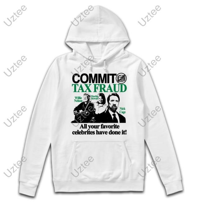 Itisbarelylegl Commit Tax Fraud Willie Nelson Martha Stewart Nick Cage All Your Favorite Celebrites Have Done It New Shirt