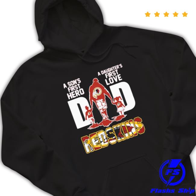 Official Redskins A Son’S First Hero Dad A Daughter’S First Love T-Shirt Official Redskins A Son’S First Hero Dad A Daughter’S First Love Sweatshirt